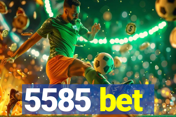 5585 bet